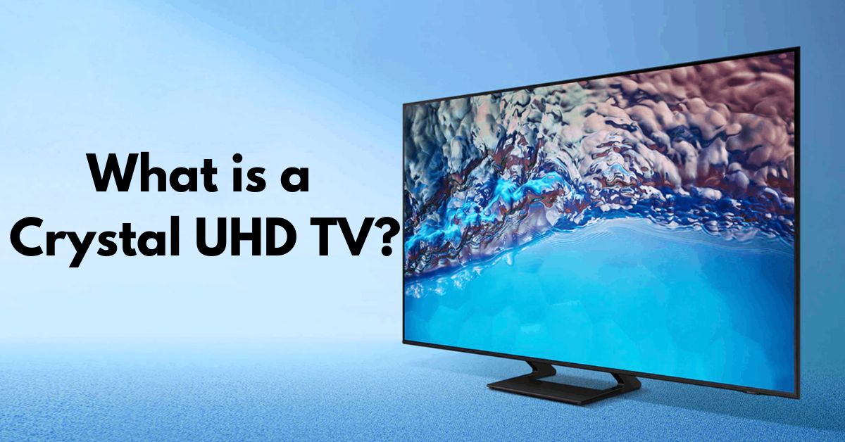 What is a Crystal UHD TV?